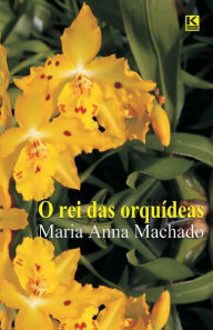 Title: O rei das orquideas, Author: Maria Anna Machado