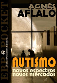 Title: Autismo: novos espectros, novos mercados, Author: Agnès Aflalo