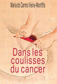 Title: Dans le coulisses du cancer, Author: Vieira-Montfils Maria do Carmo
