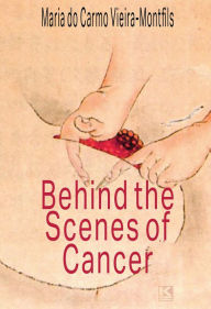 Title: Behind the Scenes of Cancer, Author: Vieira-Montfils Maria do Carmo