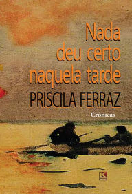 Title: Nada deu certo naquela tarde, Author: Ferraz Priscila
