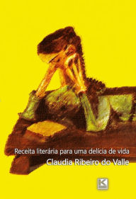 Title: Receita literária para uma delícia de vida, Author: Valle Claudia Ribeiro do
