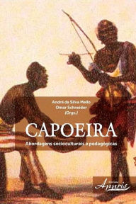 Title: Capoeira: abordagens socioculturais e pedagógicas, Author: André Silva da Mello