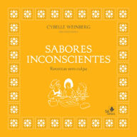 Title: Sabores inconscientes: Receitas sem culpa, Author: Alessandra Sapoznik