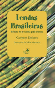 Title: Lendas Brasileiras: Coleção de 27 contos para crianças, Author: Carmem Dolores