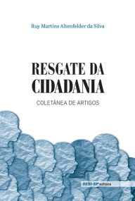 Title: Resgate da Cidadania: Coletânea de Artigos, Author: Ruy Martins Altenfelder da Silva