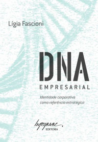 Title: DNA empresarial: Identidade corporativa como referência estratégica, Author: Lígia Fascioni