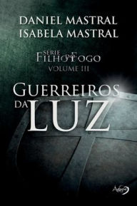 Title: Guerreiros da Luz, Author: Eduardo Daniel Mastral