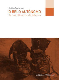 Title: O belo autônomo: Textos clássicos de estética, Author: Rodrigo Duarte