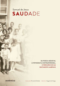 Title: Saudade: Da poesia medieval à fotografia contemporânea, o percurso de um sentimento ambíguo, Author: Samuel de Jesus