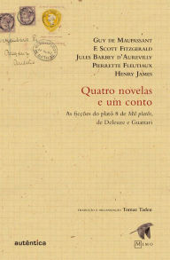 Title: Quatro novelas e um conto: As ficções do platô 8 de Mil platôs, de Deleuze e Guattari, Author: F. Scott Fitzgerald