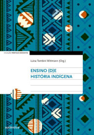 Title: Ensino (d)e História Indígena, Author: Luisa Tombini Wittmann