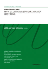 Title: O ensaio geral - Marx e a crítica da economia política (1857-1858), Author: João Antonio de Paula