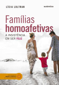 Title: Famílias homoafetivas: A insistência em ser feliz, Author: Lícia Loltran