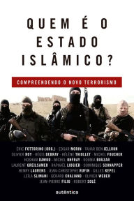 Title: Quem é o Estado Islâmico?: Compreendendo o novo terrorismo, Author: Éric Fottorino