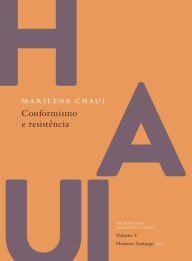 Title: Conformismo e resistência: Escritos de Marilena Chaui, vol. 4, Author: Marilena Chaui