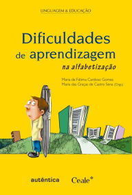 Title: Dificuldades de aprendizagem na alfabetização, Author: Maria das Graças Castro de Sena