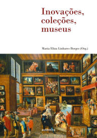 Title: Inovações, coleções, museus, Author: Maria Eliza Linhares Borges