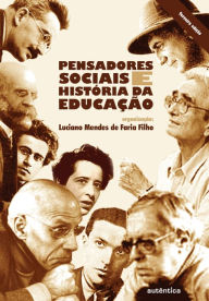 Title: Pensadores sociais e história da educação, Author: Luciano Mendes Faria de Filho