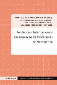 Title: Tendências internacionais em formação de professores de matemática, Author: Marcelo Carvalho de Borba