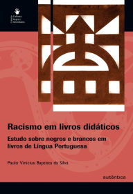 Title: Racismo em livros didáticos - Estudo sobre negros e brancos em livros de Língua Portuguesa, Author: Paulo Vinicius Baptista da Silva
