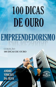 Title: 100 dicas de ouro sobre empreendedorismo, Author: André Vinicius da Silva
