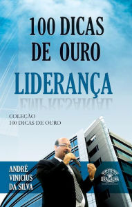Title: 100 dicas de ouro sobre liderança, Author: André Vinicius da Silva