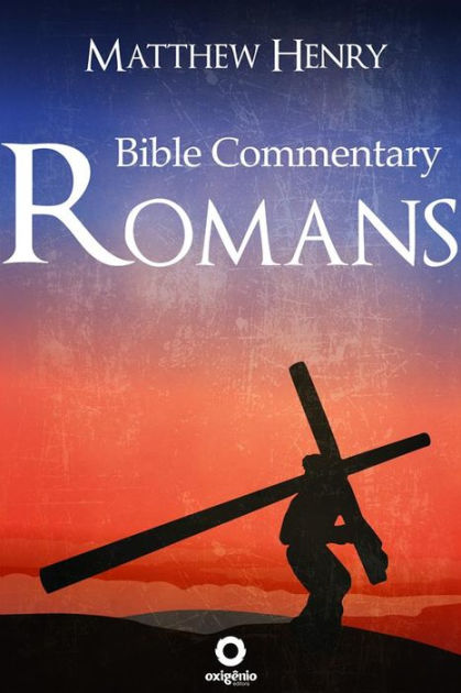 Romans - Complete Bible Commentary Verse By Verse By Matthew Henry ...