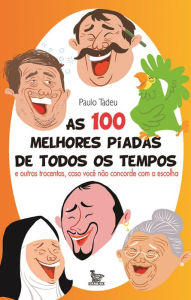 Title: As 100 melhores piadas de todos os tempos, Author: Paulo Tadeu