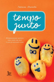 Title: Tempo Junto : 100 brincadeiras incríveis para fazer com seus filhos em qualquer lugar, Author: Patricia Marinho