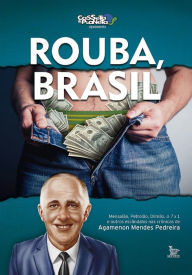 Title: Rouba, Brasil: Mensalão, petrolão, Dilmão, 7x1 e outros escândalos, Author: Agamenon Mendes Pedreira