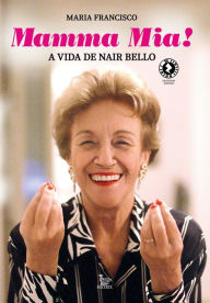 Title: Mamma mia!: A vida de Nair Bello, Author: Maria Francisco