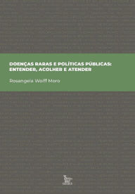 Title: Doenças raras e políticas públicas: entender, acolher e atender, Author: Rosangela Wolff Moro