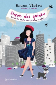 Title: Depois dos quinze: Quando tudo começou a mudar, Author: Bruna Vieira