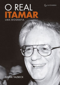 Title: O real Itamar: Uma biografia, Author: Ivanir Yazbeck