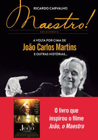 Title: Maestro!: A volta por cima de João Carlos Martins e outras histórias..., Author: Ricardo Carvalho