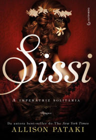 Title: Sissi: A imperatriz solitária (Sisi: Empress on Her Own), Author: Allison Pataki