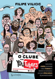 Title: O clube dos youtubers: Como ícones rebeldes construíram o maior fenômeno da internet e se tornaram os principais influenciadores da juventude brasileira, Author: Filipe Vilicic