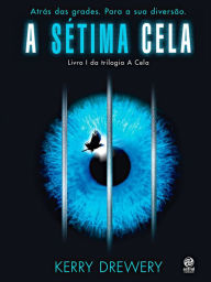 Title: A sétima cela: Atrás das grades. Para sua diversão., Author: Kerry Drewery