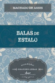 Title: Balas de estalo, Author: Joaquim Maria Machado de Assis