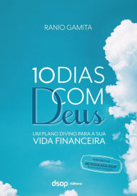 Title: 10 Dias com Deus: um plano divino para a sua vida financeira, Author: Ranio Gamita