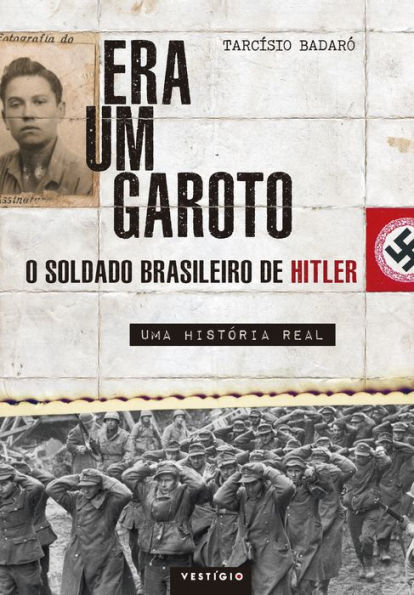 Era um garoto: O soldado brasileiro de Hitler - Uma história real