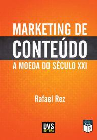 Title: Marketing de Conteúdo: A Moeda do Século XXI, Author: Rafael Rez
