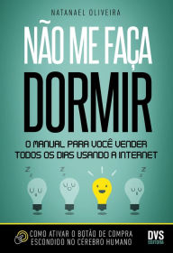Title: Não me faça dormir: O manual para você vender todos os dias usando a Internet, Author: Natanael Oliveira