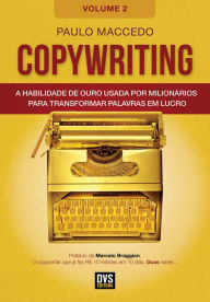 Title: Copywriting - Volume 2: A habilidade de ouro usada por milionários para transformar palavras em lucro, Author: Paulo Maccedo