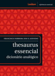 Title: Thesaurus essencial: dicionário analógico, Author: Francisco Ferreira dos Santos Azevedo