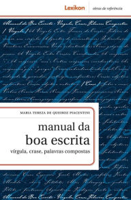 Title: Manual da boa escrita: vírgula, crase, palavras compostas, Author: Maria Tereza de Queiroz Piacentini