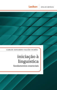 Title: Iniciação à linguística: fundamentos essenciais, Author: Carlos Eduardo Falcão Uchôa