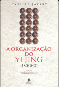Title: A organização do Yi Jing (I Ching), Author: Cyrille Javary