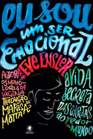 Title: Eu sou um ser emocional: A vida secreta das garotas ao redor do mundo, Author: Eve Ensler
